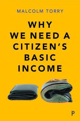 Read Why We Need a Citizen's Basic Income: The Desirability and Implementation of an Unconditional Income - Malcolm Torry | PDF