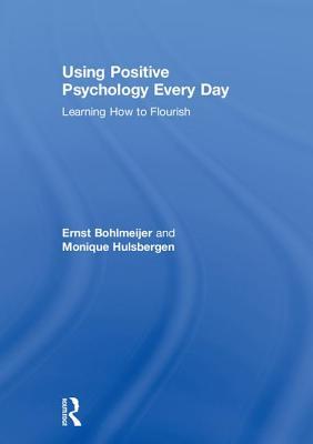 Read Using Positive Psychology Every Day: Learning How to Flourish - Ernst Bohlmeijer | ePub