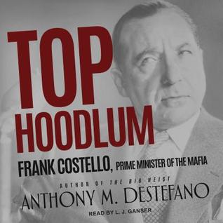 Read Top Hoodlum: Frank Costello, Prime Minister of the Mafia - Anthony M. DeStefano file in ePub