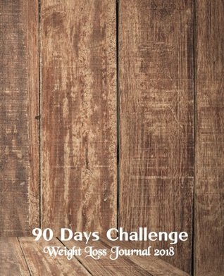 Full Download 90 Days Challenge :Weight Loss Journal 2018: (Food & Diet Exercise journal) - Log Book Corner | ePub