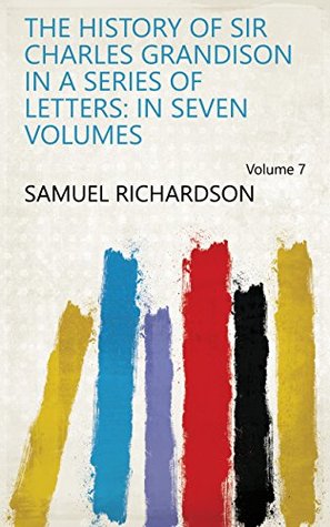 Download The History of Sir Charles Grandison in a Series of Letters: In Seven Volumes Volume 7 - Samuel Richardson | ePub
