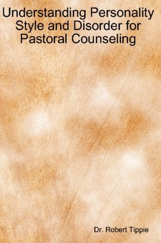 Read Online Understanding Personality Style And Disorder For Pastoral Counseling - Robert Tippie | PDF