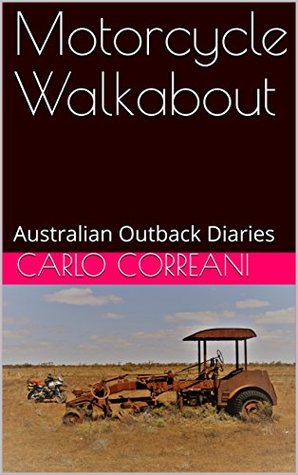 Read Motorcycle Walkabout: Australian Outback Diaries - Carlo Correani | PDF