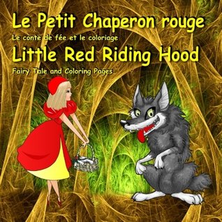Full Download Le Petit Chaperon rouge. Le conte de fée et le coloriage. Little Red Riding Hood. Fairy Tale and Coloring Pages: Édition bilingue (français-anglais). Bilingual Book for Kids in French and English - Svetlana Bagdasaryan | PDF