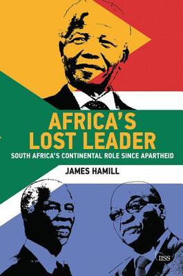 Full Download Africa's Lost Leader: South Africa's Continental Role Since Apartheid - James Hamill file in ePub
