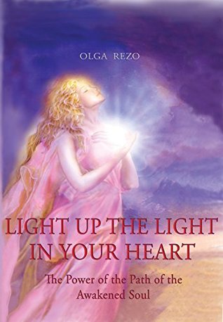 Download Light Up the Light in Your Heart: The Power of the Path of the Awakened Soul - Olga Rezo file in ePub