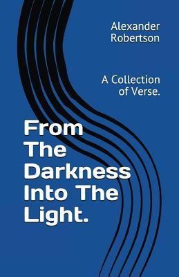 Download From the Darkness Into the Light.: A Collection of Verse. - Alexander Robertson file in PDF