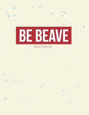 Full Download Sketch Book: Be Brave Cover (8.5 X 11) Inches 110 Pages, Blank Unlined Paper for Sketching, Drawing, Whiting, Journaling & Doodling -  file in PDF
