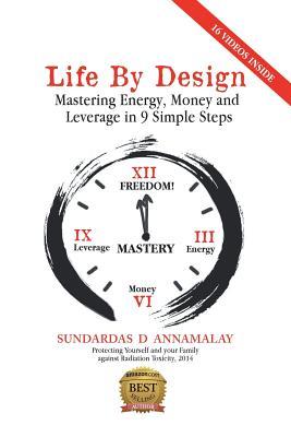 Download Life by Design: Mastering Energy, Money and Leverage in 9 Simple Steps - Sundardas D Annamalay | PDF