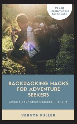 Download Backpacking Hacks for Adventure Seekers: Learning How to Pick Your Lasting Backpack for Your Travel Trips - Vernon Fuller file in ePub