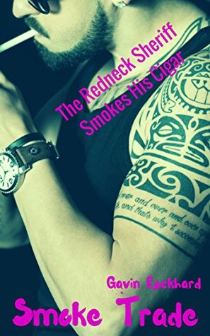 Read Online Smoke Trade: The Redneck Sheriff Smokes His Cigar - Gavin Rockhard file in ePub