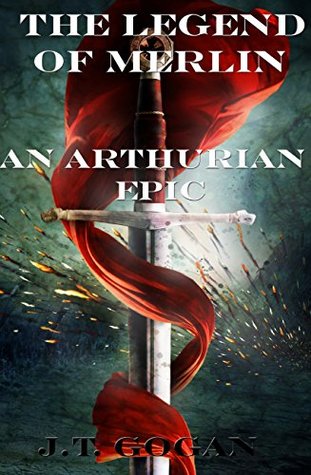 Full Download The Legend of Merlin: An Arthurian Fantasy Epic - James T. Gogan file in ePub