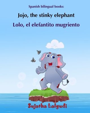 Read Online Spanish bilingual books: Lolo, el elefantito mugriento: English and Spanish Edition, (Dual Language Books for children - English/Spanish), bilingual  Libros de imágenes para niños) (Volume 5) - Sujatha Lalgudi | PDF