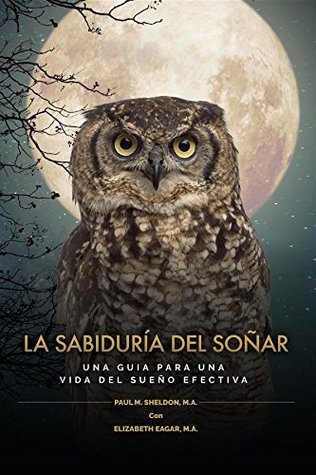 Full Download LA SABIDURÍA DEL SOÑAR: UNA GUIA PARA UNA VIDA DEL SUEÑO EFECTIVA (The Dreamosophy Approach) - Paul M. Sheldon | ePub