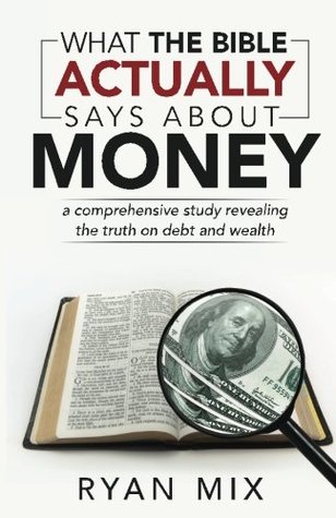 Read Online What the Bible actually says about money: a comprehensive study revealing the truth on debt and wealth - Ryan Mix | ePub