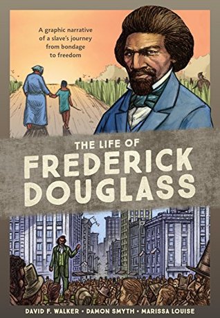 Download The Life of Frederick Douglass: A Graphic Narrative of a Slave's Journey from Bondage to Freedom - David F. Walker | PDF