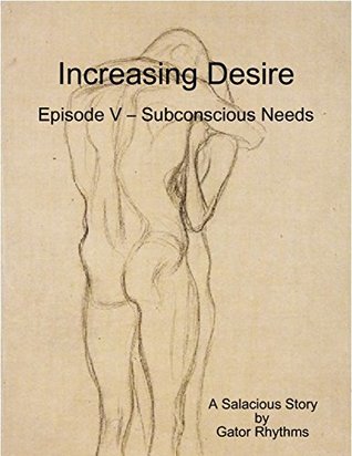 Full Download Increasing Desire: Episode V – Subconscious Needs - Gator Rhythms file in ePub