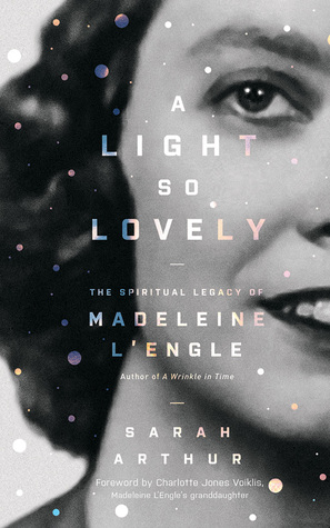 Read A Light So Lovely: The Spiritual Legacy of Madeleine L'Engle, Author of A Wrinkle in Time - Sarah Arthur file in PDF