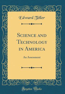 Read Science and Technology in America: An Assessment (Classic Reprint) - Edward Teller file in PDF