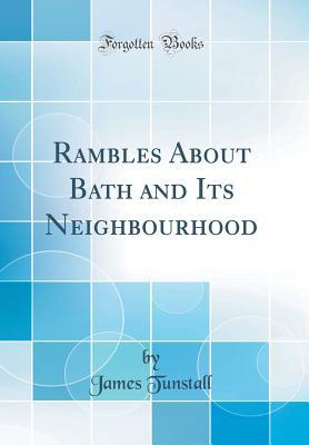 Read Rambles about Bath and Its Neighbourhood (Classic Reprint) - James Tunstall file in PDF
