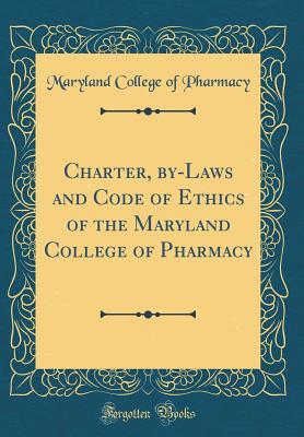Read Charter, By-Laws and Code of Ethics of the Maryland College of Pharmacy (Classic Reprint) - Maryland College of Pharmacy file in PDF