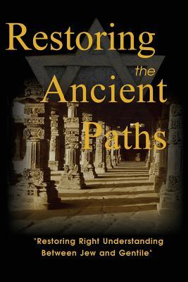 Download Restoring the Ancient Paths Revised: Jew and Gentile-Two Destinies, Inexplicably Linked - Felix Halpern file in PDF