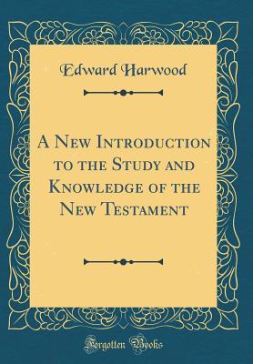 Read A New Introduction to the Study and Knowledge of the New Testament (Classic Reprint) - Edward Harwood file in ePub