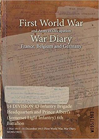 Read Online 14 Division 43 Infantry Brigade Headquarters and Prince Albert's (Somerset Light Infantry) 6th Battalion: 7 May 1915 - 31 December 1915 (First World War, War Diary, Wo95/1903) - British War Office | PDF