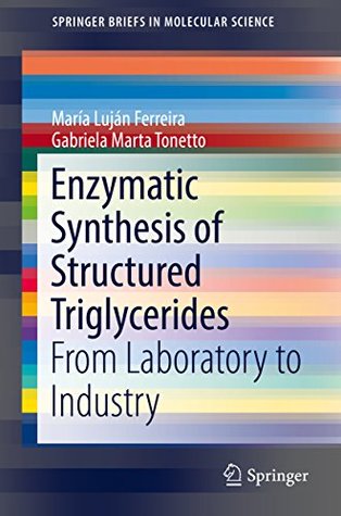 Full Download Enzymatic Synthesis of Structured Triglycerides: From Laboratory to Industry (SpringerBriefs in Molecular Science) - Maria Lujan Ferreira file in PDF