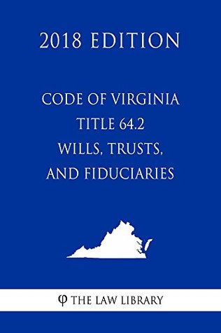Read Online Code of Virginia - Title 64.2 - Wills, Trusts, and Fiduciaries (2018 Edition) - The Law Library file in PDF
