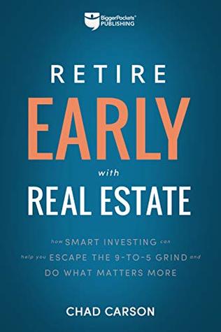Read Online Retire Early with Real Estate: How Smart Investing Can Help You Escape the 9-5 Grind and Do More of What Matters - Chad Carson file in ePub