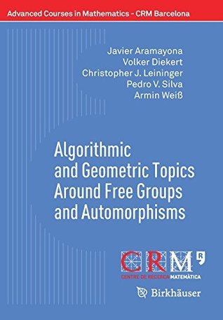 Download Algorithmic and Geometric Topics Around Free Groups and Automorphisms (Advanced Courses in Mathematics - CRM Barcelona) - Javier Aramayona file in ePub