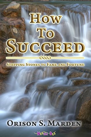 Download How To Succeed (Annotated): Stepping Stones to Fame and Fortune - Orison S. Marden | ePub