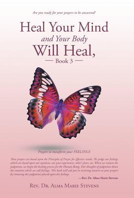 Read Heal Your Mind and Your Body Will Heal, Book 3: Healing Fears and Phobias - Rev Dr Alma Marie Stevens | ePub