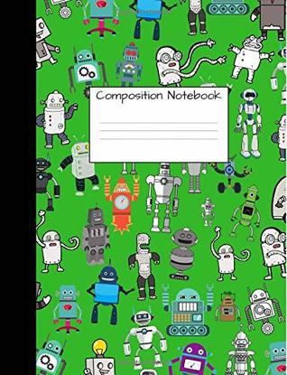Read Online Composition Notebook: Wide Ruled Robot Party Robotic Club Cute Composition Notebook, College Notebooks, Girl Boy School Notebook, Composition Book,  For Home School Girls And Boys) (Volume 7) -  | ePub