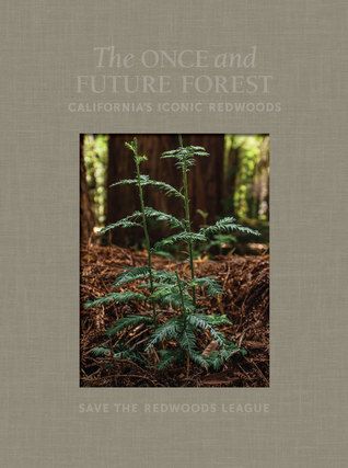 Full Download The Once and Future Forest: California's Iconic Redwoods - Save the Redwoods League | PDF