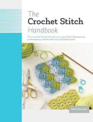 Full Download The Crochet Stitch Handbook: The Essential Illustrated Reference: Over 200 Traditional and Contemporary Stitches with Easy-to-Follow Charts - Betty Barnden | ePub