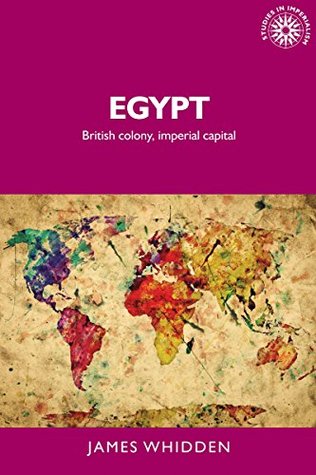 Read Egypt: British colony and imperial capital (Studies in Imperialism MUP) - James Whidden file in ePub
