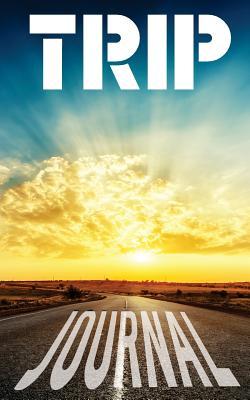 Read Trip Journal - Notebook for Travel Impressions: 200 Cream Pages with 5 X 8(12.7 X 20.32 CM) Size to Write All about Your Travel and Trips Adventures -  | ePub