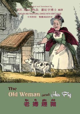 Read Online The Old Woman and Her Pig (Traditional Chinese): 04 Hanyu Pinyin Paperback B&w - H.Y. Xiao file in PDF