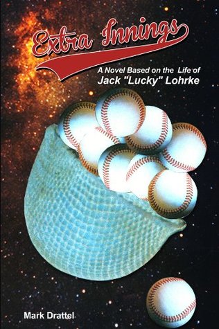 Download Extra Innings: A Novel Based on the Life of Jack Lucky Lohrke - Mark Drattel | ePub