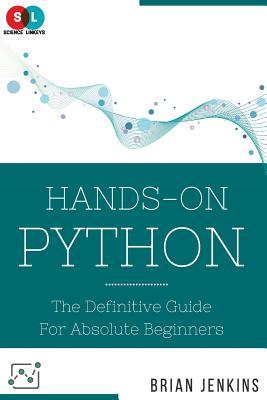 Read Python: Hands-On Python: The Definitive Guide for Absolute Beginners - Brian Jenkins | ePub