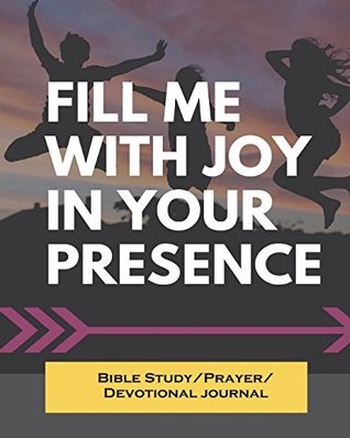 Read Online Fill Me With Joy In Your Presence: 90 Days Bible Study Journal/Notes/Christian Workbook (Record/Reflect/Prayer/Praise)(Bible Study/Prayer/Devotional  Daily Bible Study Tool for Christian - Art Book Publishing file in ePub
