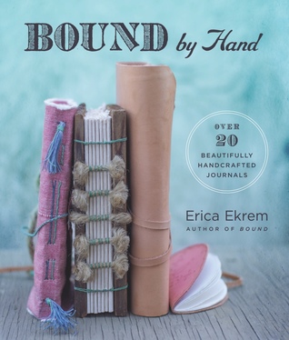 Read Online Bound by Hand: Over 20 Beautifully Handcrafted Journals - Erica Ekrem file in PDF