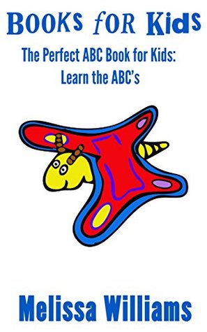 Full Download Books for Kids: The Perfect ABC Book for Kids: Learn the ABC’s (Books for Kids, Alphabet Books for Kids, ABC Books for Kids, & Alphabet Kids Book 3) - Melissa Williams | PDF