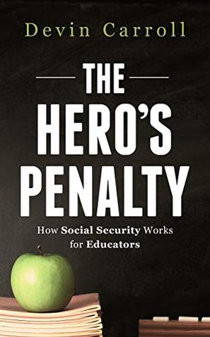 Read The Hero's Penalty: How Social Security Works for Educators - Devin Carroll file in PDF