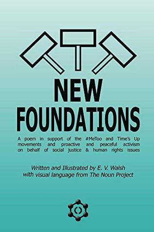 Read New Foundations: A poem in support of the #MeToo and Time's Up movements and proactive and peaceful activism on behalf of social justice & human rights issues - E. V. Walsh file in ePub