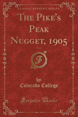 Read The Pike's Peak Nugget, 1905, Vol. 6 (Classic Reprint) - Colorado College | PDF