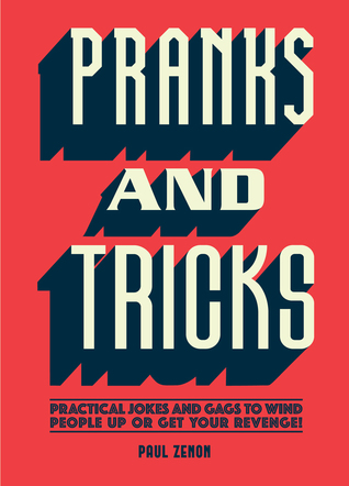 Full Download Pranks and Tricks: Practical Jokes and Gags to Wind People Up or Get Your Revenge! - Paul Zenon file in ePub