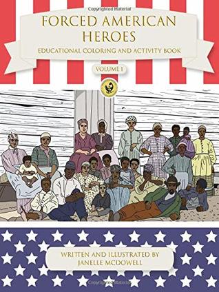 Full Download Forced American Heroes: Educational Coloring and Activity Book (Volume 1) - Janelle McDowell | PDF